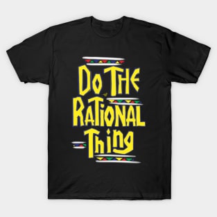 DO THE RATIONAL THING by Tai's Tees T-Shirt